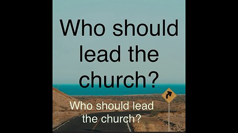 Who should lead the church?