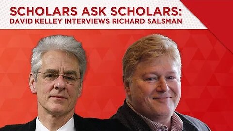 Scholars Ask Scholars: David Kelley Interviews Richard Salsman