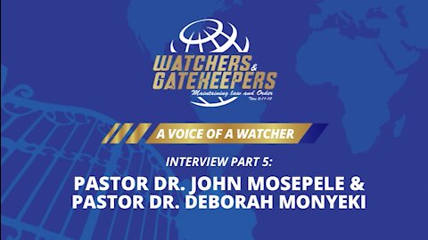 A Voice of a Watcher - Pastor Dr. John Mosepele & Pastor Dr. Deborah Monyeki - Interview 5