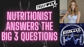 Nutritionist Answers The Big 3 Questions