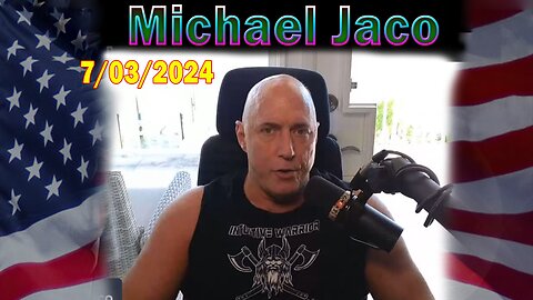 Michael Jaco Update Today: "Michael Jaco Important Update, July 3, 2024"