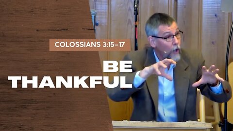 Be Thankful — Colossians 3:15–17 (Traditional Worship)