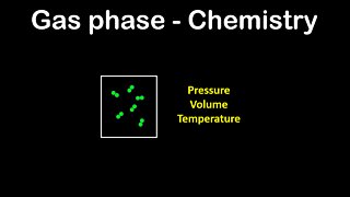 Gas phase, pressure, volume, temperature - Chemistry
