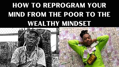 HOW TO REPROGRAM YOUR MIND FROM POOR TO THE WEALTHY MINDSET