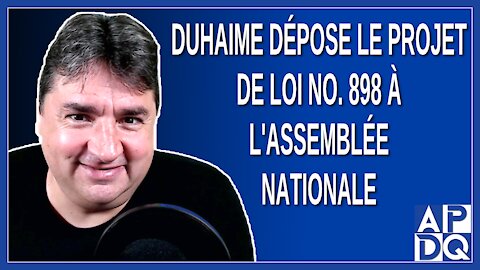 Duhaime dépose le projet de loi no. 898 à l'Assemblée Nationale