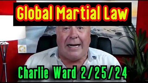 Charlie Ward shocking news 2.25.24 - Global Martial Law - BE READY!
