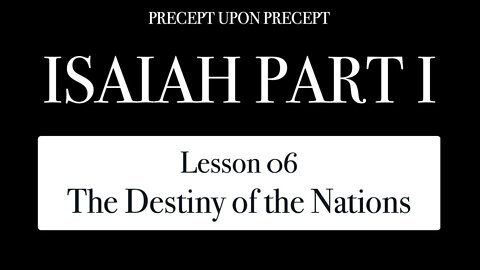 Isaiah Part 1 Lesson 1.06 The Destiny of the Nations