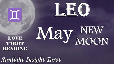 Leo *It's Perfect Timing Now With Your Soulmate, You Both Had Healing To Do First* May New Moon