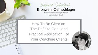 How To Be Clear On The Definite Goal, and Practical Application For Your Coaching Clients