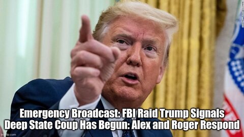 Emergency Broadcast: FBI Raid Trump Signals Deep State Coup Has Begun: Alex and Roger Respond