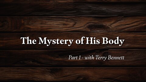 The Mystery of His Body - Part 1 - Terry Bennett