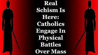 Real Schism Is Here: Catholics Engage In Physical Battles Over Mass