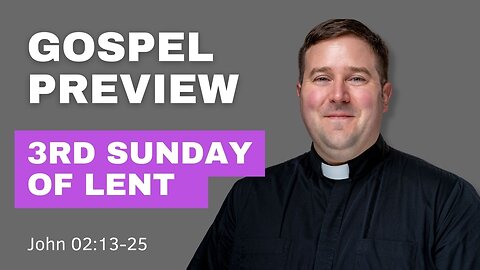 Gospel Preview - 3rd Sunday of Lent