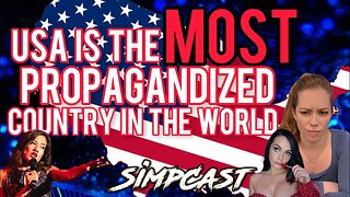 Is The USA The Most Propagandized Country In The World?! SimpCast with Chrissie Mayr, Lila Hart