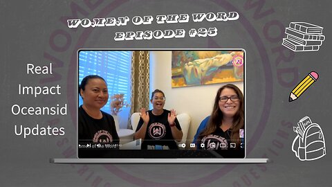 Women of the Word Episode #26 Real Impact Oceanside Updates