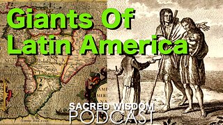 Giants Of Latin America | Conquistadors Patagonia Region | Sacred Wisdom Podcast