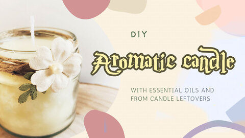 Aromatic candle from candle leftovers, essential oils - Duftkerze aus Kerzenresten, Ätherischen Ölen