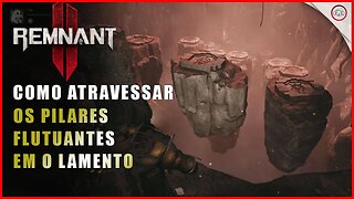 Remnant 2, Como passar pelos pilares flutuantes do chão invisivel em O Lamento | Super-dica