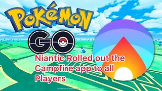 Niantic Rolled out the Campfire app to all Players