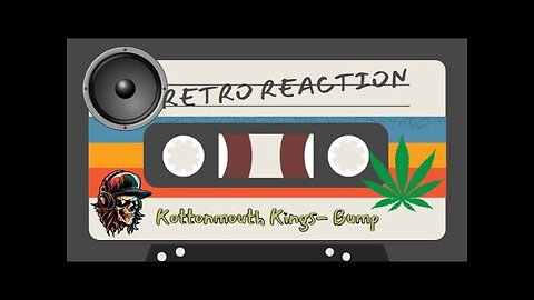 RETRO REACTION - Story and a Song - Kottonmouth Kings - Bump