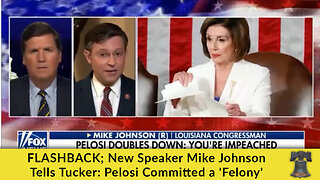 FLASHBACK; New Speaker Mike Johnson Tells Tucker: Pelosi Committed a 'Felony'