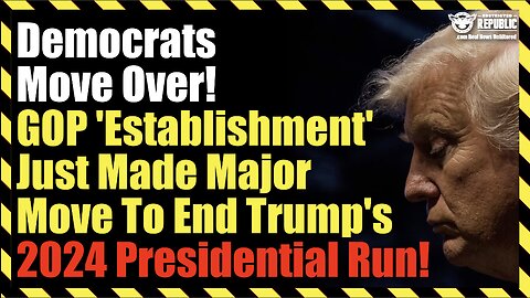 Democrats Move Over! GOP 'Establishment' Just Made Major Move To End Trump's 2024 Presidential Run!
