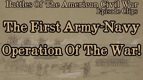 THIS BATTLE WAS THE FIRST ARMY/NAVY JOINT OPERATION OF THE CIVIL WAR!