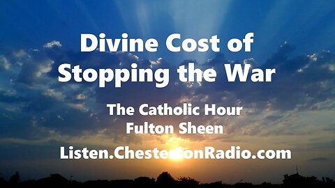 The Divine Cost of Stopping the War - Fulton Sheen - The Catholic Hour