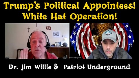 Dr. Jim Willie & Patriot Underground: Trump's Political Appointees - White Hat Operation!