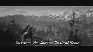 Red Dead Redemption 2 Episode 16: An American Pastoral Scene