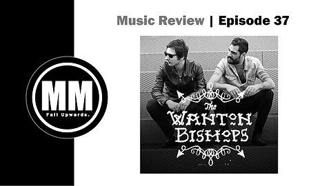 Music Reviews | Ep 37 - The Wanton Bishops, Sleep With The Lights On