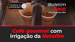 Café gourmet com irrigação da Netafim