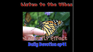 Listen to the Vibes-Daily Devotion ep41 Butterfly Effect
