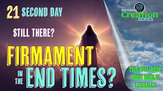 Restoring Creation: Part 21: Firmament in the End Times. Second Day