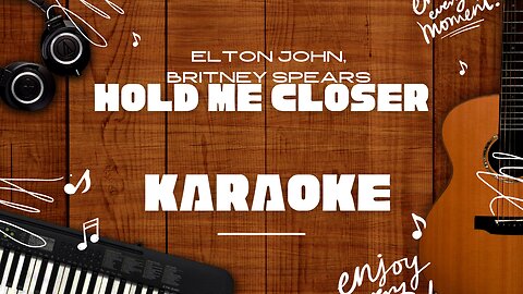 Hold Me Closer - Elton John, Britney Spears♬ Karaoke