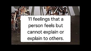 11 feelings that a person feels but cannot explain or explain to others.