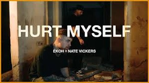 EKOH X NATE VICKERS-HURT MYSELF-OFFICIAL VIDEO