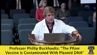 Professor Phillip Buckhaults: "The Pfizer Vaccine Is Contaminated With Plasmid DNA"