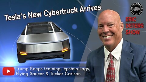 Tesla's New Cybertruck Arrives! Eric Deters Show | December 1, 2023