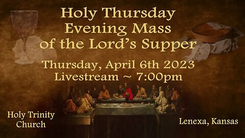 Holy Thursday -Evening Mass of the Lord’s Supper :: Thursday, April 6th 2023 7:00pm
