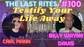 Testify Your Life Away | Billy Wayne Davis | The Last Rites 100
