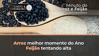 Arroz melhor momento do ano. Feijão tentando alta.