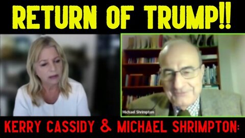 Kerry Cassidy & Michael Shrimpton: Return Of Pre. Trump!!