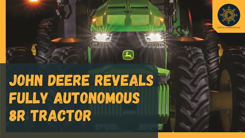 John Deere Reveals Fully Autonomous 8R Tractor