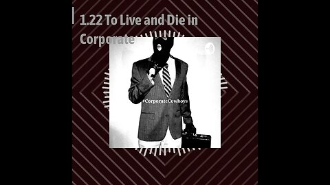Corporate Cowboys Podcast - 1.22 To Live and Die in Corporate