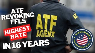 ATF Revoked FFLs At Highest Rate In 16 Years!