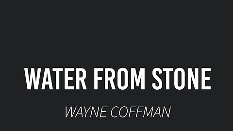 Water from Stone- Wayne Coffman