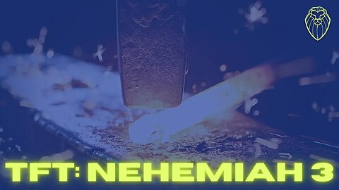 465 - THE FORGING TABLE | Nehemiah 3