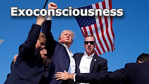 How Exoconsciousness Can Help After the Shots Fired at Trump - Part 1 of 4