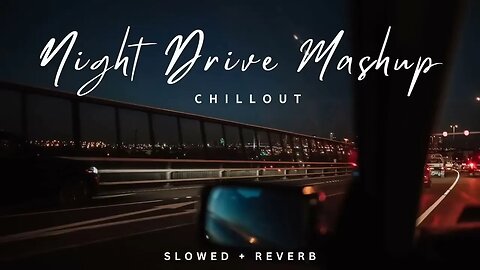 Night Drive mashup | Road Trip Long Drive Mashup |slow and reverb | lo-fi song | 2023